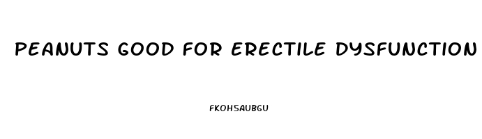 Peanuts Good For Erectile Dysfunction