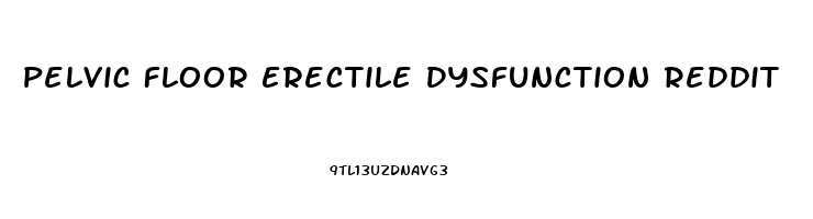 Pelvic Floor Erectile Dysfunction Reddit