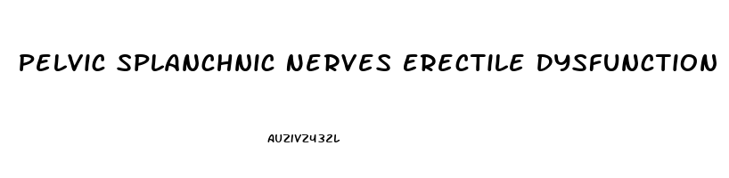 Pelvic Splanchnic Nerves Erectile Dysfunction