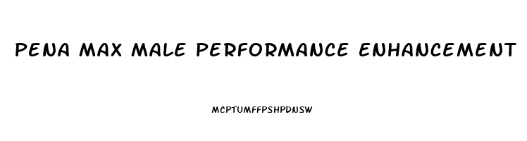 Pena Max Male Performance Enhancement