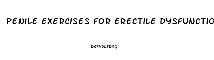 Penile Exercises For Erectile Dysfunction