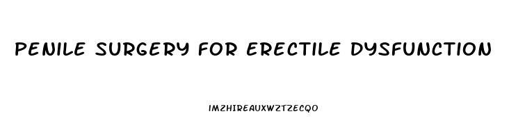 Penile Surgery For Erectile Dysfunction