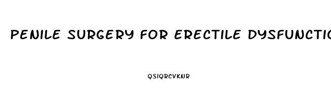 Penile Surgery For Erectile Dysfunction