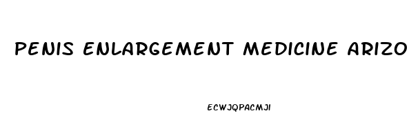 Penis Enlargement Medicine Arizona