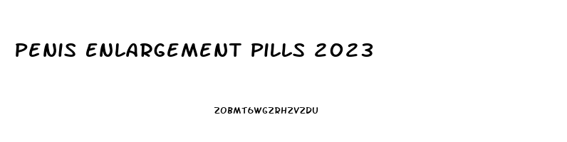 Penis Enlargement Pills 2023