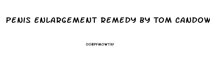 Penis Enlargement Remedy By Tom Candow