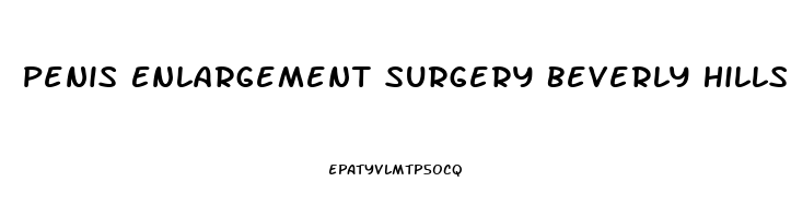 Penis Enlargement Surgery Beverly Hills