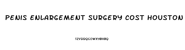 Penis Enlargement Surgery Cost Houston