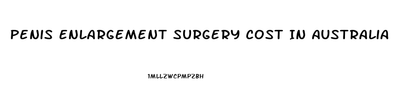 Penis Enlargement Surgery Cost In Australia