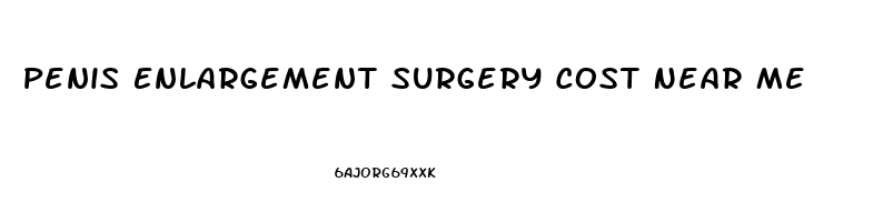 Penis Enlargement Surgery Cost Near Me