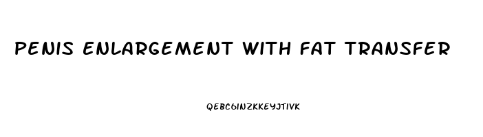 Penis Enlargement With Fat Transfer