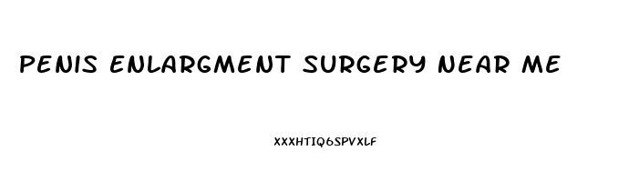 Penis Enlargment Surgery Near Me