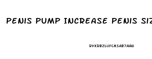 Penis Pump Increase Penis Size