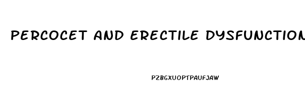 Percocet And Erectile Dysfunction