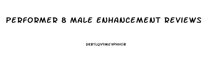 Performer 8 Male Enhancement Reviews