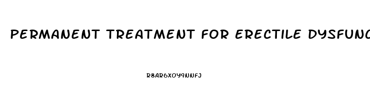 Permanent Treatment For Erectile Dysfunction