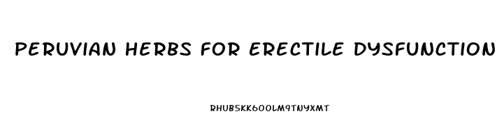 Peruvian Herbs For Erectile Dysfunction