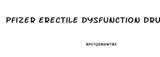 Pfizer Erectile Dysfunction Drug