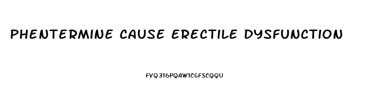 Phentermine Cause Erectile Dysfunction