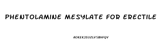 Phentolamine Mesylate For Erectile Dysfunction