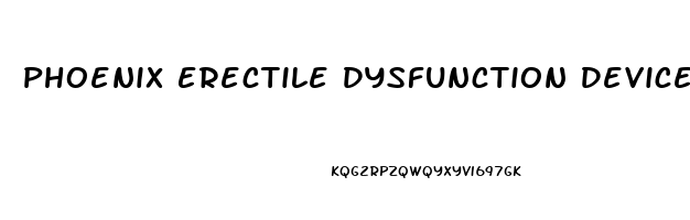 Phoenix Erectile Dysfunction Device Reviews