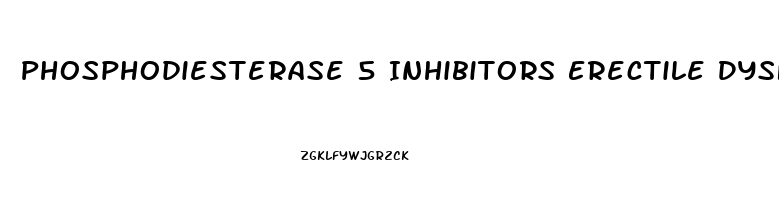 Phosphodiesterase 5 Inhibitors Erectile Dysfunction