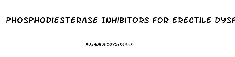 Phosphodiesterase Inhibitors For Erectile Dysfunction