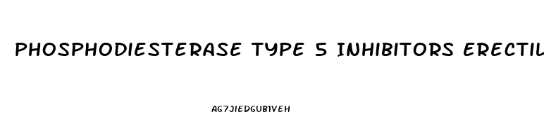 Phosphodiesterase Type 5 Inhibitors Erectile Dysfunction