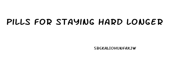 Pills For Staying Hard Longer