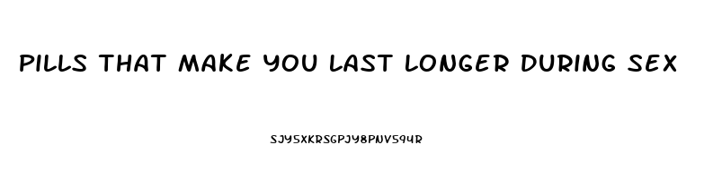 Pills That Make You Last Longer During Sex