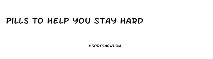 Pills To Help You Stay Hard