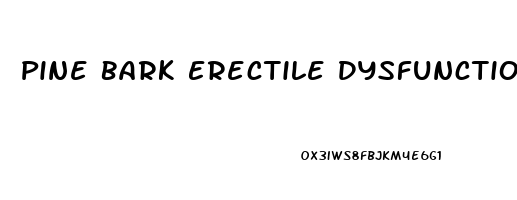 Pine Bark Erectile Dysfunction