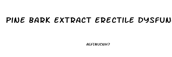 Pine Bark Extract Erectile Dysfunction