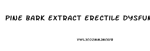 Pine Bark Extract Erectile Dysfunction