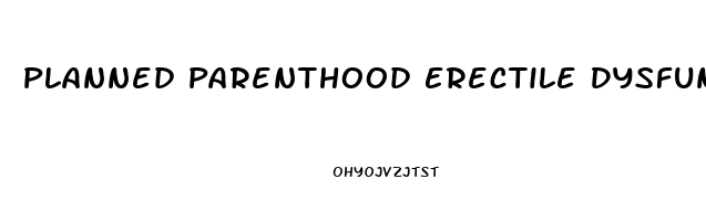 Planned Parenthood Erectile Dysfunction