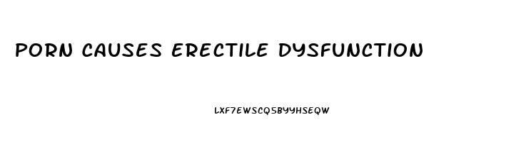 Porn Causes Erectile Dysfunction