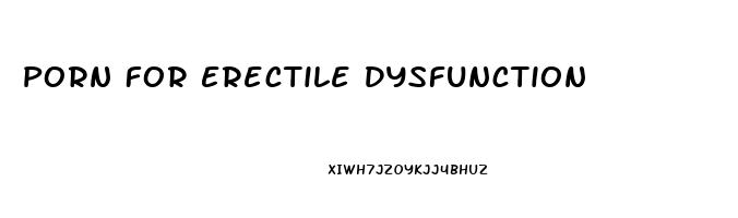 Porn For Erectile Dysfunction