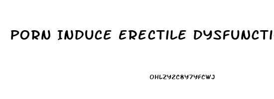 Porn Induce Erectile Dysfunction