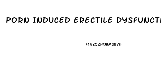 Porn Induced Erectile Dysfunction Recovery Time