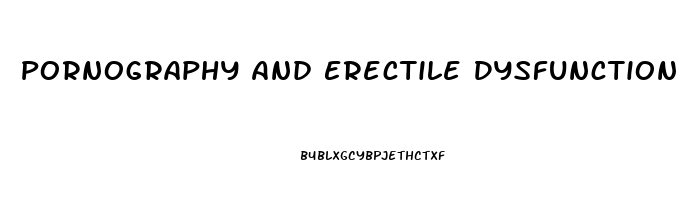 Pornography And Erectile Dysfunction