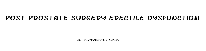 Post Prostate Surgery Erectile Dysfunction