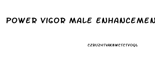 Power Vigor Male Enhancement