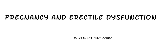 Pregnancy And Erectile Dysfunction