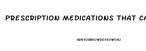 Prescription Medications That Cause Erectile Dysfunction