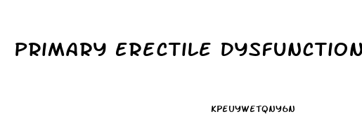 Primary Erectile Dysfunction Definition