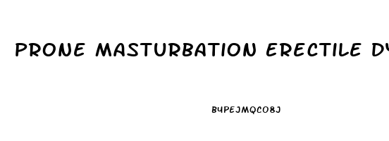 Prone Masturbation Erectile Dysfunction