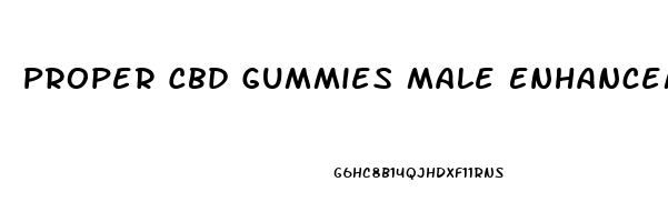 Proper Cbd Gummies Male Enhancement