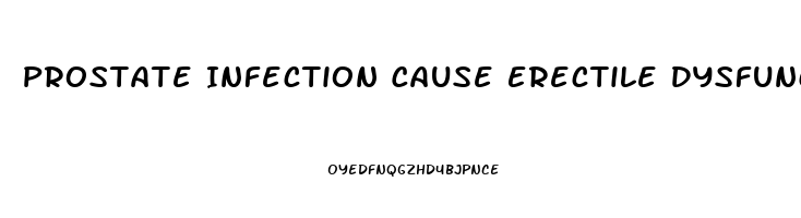 Prostate Infection Cause Erectile Dysfunction