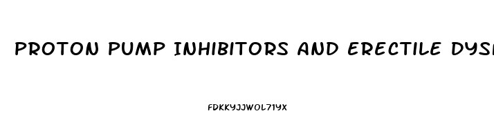 Proton Pump Inhibitors And Erectile Dysfunction