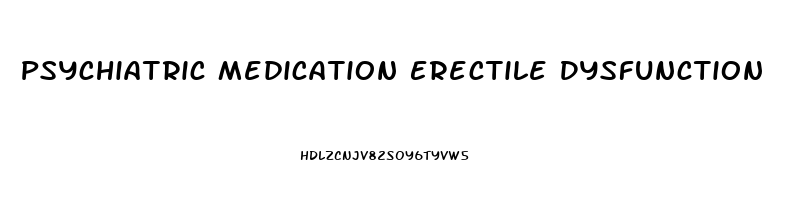 Psychiatric Medication Erectile Dysfunction